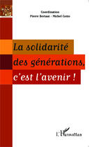 Couverture du livre « Solidarité des générations c'est l'avenir » de Pierre Bertaut et Michel Cotto aux éditions Editions L'harmattan