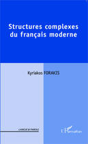 Couverture du livre « Structures complexes du francais moderne » de Forakis Kyriakos aux éditions Editions L'harmattan