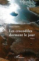 Couverture du livre « Les crocodiles dorment le jour » de Pierre Vincke aux éditions L'harmattan