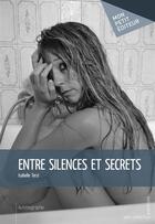 Couverture du livre « Entre silences et secrets » de Isabelle Terzi aux éditions Mon Petit Editeur