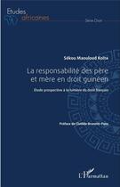 Couverture du livre « La responsabilité des père et mère en droit guinéen ; étude propspective à la lumière du droit francais » de Sekou Maouloud Koita aux éditions L'harmattan