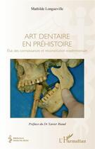 Couverture du livre « Art dentaire en préhistoire » de Longueville Mathilde aux éditions L'harmattan