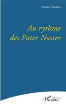 Couverture du livre « Au rythme des pater noster » de Paterne Ngoulou aux éditions L'harmattan
