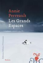 Couverture du livre « Les grands espaces » de Annie Perreault aux éditions Heloise D'ormesson