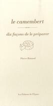 Couverture du livre « Le camembert, dix façons de le préparer » de Pierre Boisard aux éditions Epure