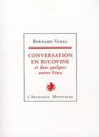 Couverture du livre « Conversation en Bucovine ; et dans quelques autres lieux » de Bernard Vanel aux éditions L'archange Minotaure