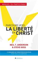 Couverture du livre « Parcours vers la liberté en Christ ; manuel du participant » de Neil Anderson aux éditions Blf Europe
