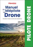 Couverture du livre « Manuel du télépilote de drone ; formation initiale et maintien de compétences » de Regis Le Maitre et Bastien Mancini aux éditions Cepadues