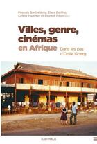 Couverture du livre « Villes, genre, cinémas en Afrique » de Celine Pauthier et Barthelemy Pascale et Florent Piton et Elara Bertho aux éditions Karthala