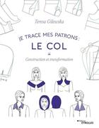 Couverture du livre « Je trace mes patrons : le col » de Teresa Gilewska aux éditions Eyrolles