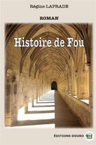 Couverture du livre « Histoire de fou » de Régine Laprade aux éditions Douro