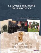 Couverture du livre « Le Lycée militaire de Saint-Cyr, 50 ans d'histoire » de Lycee Militaire aux éditions Lavauzelle