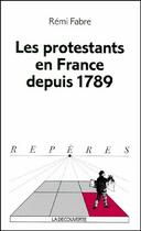 Couverture du livre « Les protestants en France depuis 1789 » de Remi Fabre aux éditions La Decouverte