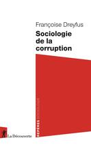 Couverture du livre « Sociologie de la corruption » de Francoise Dreyfus aux éditions La Decouverte