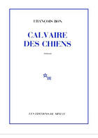 Couverture du livre « Calvaire des chiens » de Francois Bon aux éditions Minuit