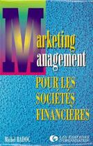 Couverture du livre « Marketing management pour les sociétés financières » de Michel Badoc aux éditions Organisation