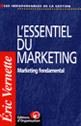 Couverture du livre « L'Essentiel Du Marketing. Marketing Fondamental » de Vernette E aux éditions Organisation