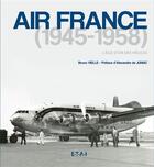 Couverture du livre « Air France 1945-1958, l'âge d'or des hélices » de Bruno Vielle aux éditions Etai