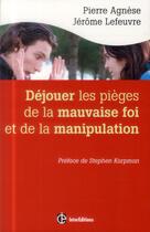 Couverture du livre « Déjouer les pièges de la mauvaise foi et de la manipulation (2e édition) » de Jerome Lefeuvre et Pierre Agnese aux éditions Intereditions