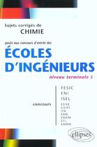 Couverture du livre « Chimie niveau terminale s - sujets corriges poses aux concours d'entree des ecoles d'ingenieurs » de Hugues Thiebault aux éditions Ellipses