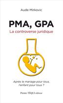 Couverture du livre « Pma, Gpa - La Controverse Juridique » de Aude Mirkovic aux éditions Tequi