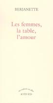 Couverture du livre « Les femmes, la table, l'amour » de Berjanette aux éditions Actes Sud