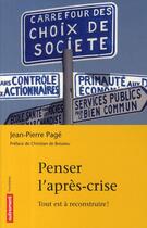 Couverture du livre « Penser l'après-crise ; tout est à reconstruire ! » de Jean-Pierre Page aux éditions Autrement