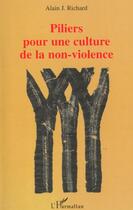 Couverture du livre « PILIERS POUR UNE CULTURE DE LA NON-VIOLENCE » de Alain Richard aux éditions L'harmattan