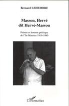 Couverture du livre « Masson, Hervé dit Hervé-Masson ; peintre et homme politique de l'Île Maurice 1919-1990 » de Bernard Lehembre aux éditions L'harmattan