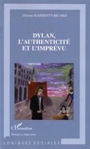 Couverture du livre « Dylan, l'authenticite et l'imprevu » de Karsenty-Ricard T. aux éditions L'harmattan