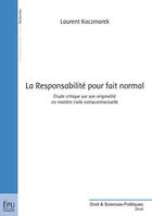 Couverture du livre « La responsabilité pour fait normal : étude critique sur son originalité en matière civile extracontractuelle » de Laurent Kaczmarek aux éditions Publibook