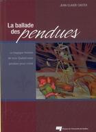 Couverture du livre « La ballade des pendues ; la tragique histoire de trois Québécoises pendues pour crime » de Jean-Claude Castex aux éditions Pu De Quebec