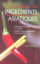 Couverture du livre « Guide Pratique Des Ingredients Asiatiques » de Susann Bodensteiner aux éditions Chantecler