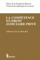 Couverture du livre « La compétence en droit judiciaire privé » de Closset-Marchal G. aux éditions Larcier
