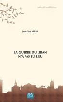 Couverture du livre « La guerre du Liban n'a pas lieu » de Jean-Guy Sarkis aux éditions Eme Editions