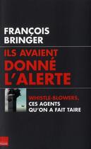 Couverture du livre « Ils avaient donné l'alerte ; Whistle-Blowers, ces agents qu'on a fait taire » de Francois Bringer aux éditions Toucan