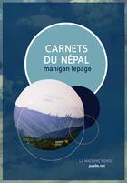 Couverture du livre « Carnets du Népal » de Mahigan Lepage aux éditions Publie.net