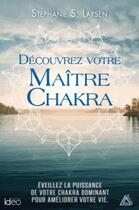 Couverture du livre « Découvrez votre maître Chakra » de Stephanie Larsen aux éditions Ideo