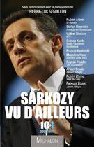 Couverture du livre « Sarkozy vu d'ailleurs ; 10 questions à 10 journalistes de la presse étrangère » de Pierre-Luc Seguillon aux éditions Michalon