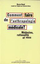 Couverture du livre « Comment faire de l'anthropologie medicale ? medecine, rationalite et vecu » de Good Byron J. aux éditions Empecheurs De Penser En Rond