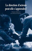 Couverture du livre « La direction d'acteurs peut-elle s'apprendre ? » de Jean-Francois Dusigne et Collectif aux éditions Solitaires Intempestifs