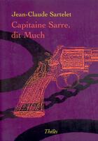 Couverture du livre « Capitaine sarre, dit much » de Jean-Claude Sartelet aux éditions Theles