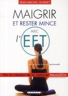 Couverture du livre « Maigrir et rester mince avec l'EFT » de Jean-Michel Gurret aux éditions Leduc