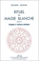 Couverture du livre « Rituel de magie blanche t.2 ; talismans et pentacles bénéfiques » de Benjamin Manasse aux éditions Bussiere