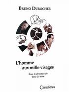 Couverture du livre « Bruno Durocher, l'homme aux mille visages » de Gary Mole aux éditions Caracteres