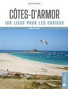 Couverture du livre « Côtes-d'Armor : 100 lieux pour les curieux » de Helene Herault aux éditions Bonneton