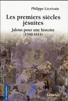 Couverture du livre « Les premiers siècles jésuites ; jalons pour une histoire (1540-1814) » de Philippe Lecrivain aux éditions Lessius