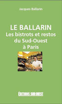 Couverture du livre « Le ballarin bistrots et restos du sud-ouest à Paris » de Jacques Ballarin aux éditions Sud Ouest Editions