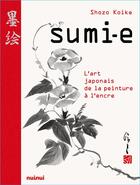 Couverture du livre « Sumi-e ; l'art japonais de la peinture à l'encre » de Koike Shozo et Dario Canova aux éditions Nuinui