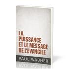 Couverture du livre « La puissance et le message de l'Évangile » de Paul Washer aux éditions Publications Chretiennes